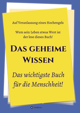 Das geheime Wissen - Das wichtigste Buch für die Menschheit!