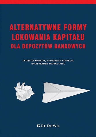 Alternatywne formy lokowania kapitału dla depozytów bankowych Alternatywne formy lokowania kapitału dla depozytów bankowych