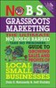 No B.S. Grassroots Marketing: Ultimate No Holds Barred Take No Prisoners Guide to Growing Sales and Profits of Local Sma