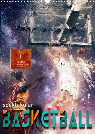 Basketball spektakulär (Wandkalender 2022 DIN A3 hoch)