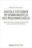 Digitale Editionen im Spannungsfeld des Medienwechsels