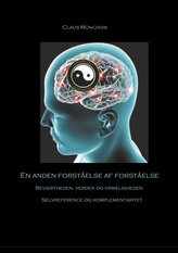En anden forståelse af forståelse: Bevidstheden, verden og virkeligheden - Selvreference og komplementaritet