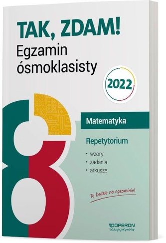 Tak, zdam! Egzamin ósmoklasisty 2022 Matematyka Repetytorium