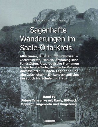Sagenhafte Wanderungen im Saale-Orla-Kreis - Schlösser, Höhenburgen, Rittergüter, Kirchen, Keltische Orts- und Flurnamen, Zechst