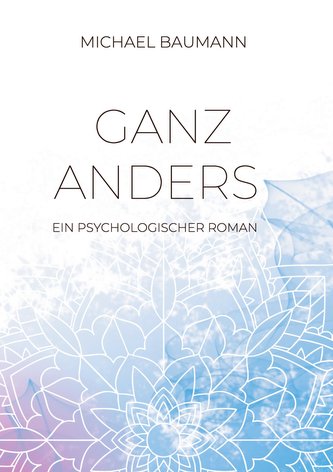 Ganz anders - Ein psychologischer Roman