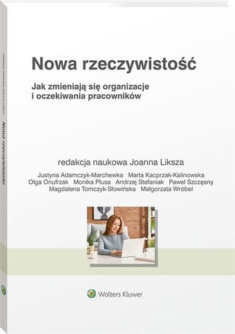 Nowa rzeczywistość Jak zmieniają się organizacje i oczekiwania pracowników