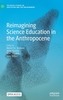 Reimagining Science Education in the Anthropocene