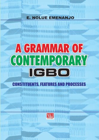 A Grammar of Contemporary Igbo. Constituents, Features and Processes
