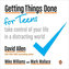 Getting Things Done for Teens : Take Control of Your Life in a Distracting World