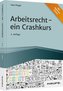 Arbeitsrecht - ein Crashkurs