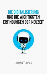 Die Digitalisierung und die wichtigsten Erfindungen der Neuzeit