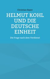 Helmut Kohl und die Deutsche Einheit