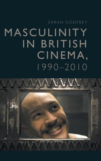 Masculinity in Contemporary British Cinema