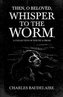 Then, O Belovèd, Whisper to the Worm - A Collection of Poetry & Prose