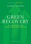 Green Recovery: Get Lean, Get Smart, and Emerge from the Downturn on Top