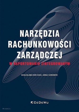 Narzędzia rachunkowości zarządczej w raportowaniu zintegrowanym Narzędzia rachunkowości zarządczej w raportowaniu zintegrowanym