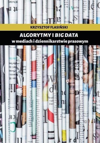 Algorytmy i big data w mediach i dziennikarstwie prasowym