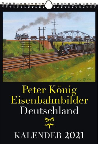 EISENBAHN KALENDER 2021: Peter König Eisenbahnbilder Deutschland