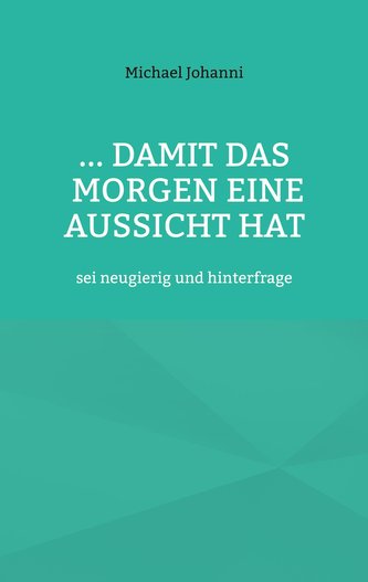 ...damit das Morgen eine Aussicht hat