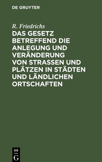 Das Gesetz betreffend die Anlegung und Veränderung von Straßen und Plätzen in Städten und ländlichen Ortschaften