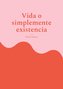 Vida o simplemente existencia