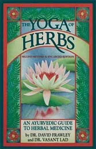 The Yoga of Herbs: An Ayurvedic Guide to Herbal Medicine