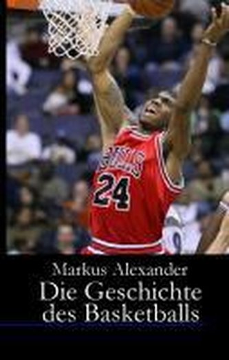 Die Geschichte des Basketballs von den Anfängen bis heute