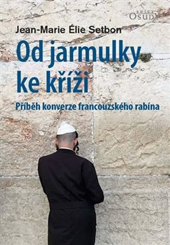 Od jarmulky ke kříži - Příběh konverze francouzského rabína