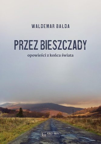 Przez Bieszczady Opowieści z końca świata