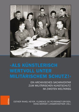 "Als künstlerisch wertvoll unter militärischem Schutz!" Ein archivisches Sachinventar zum militärischen Kunstschutz im Zweiten W
