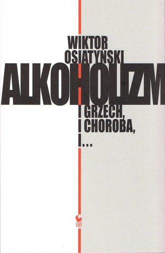 Alkoholizm. I grzech, i Choroba, i...