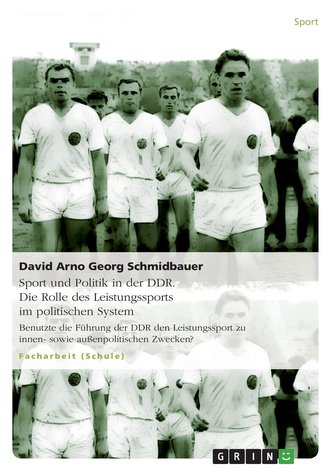 Sport und Politik in der DDR. Die Rolle des Leistungssports im politischen System