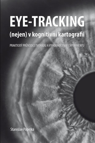 Eye-tracking (nejen) v kognitivní kartografii Eye-tracking (nejen) v kognitivní kartografii