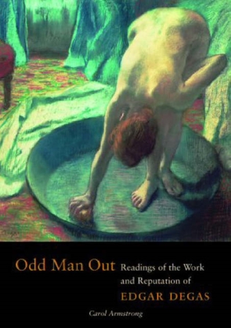 Odd Man Out - Readings of the Work and Reputation of Edgar Degas
