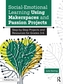 Social-Emotional Learning Using Makerspaces and Passion Projects