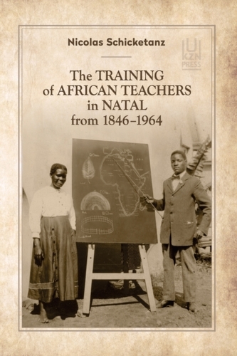 The Training of African Teachers in Natal from 1846-1964