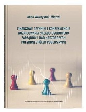 Finansowe czynniki i konsekwencje różnicowania składu osobowego zarządów i rad nadzorczych polskich