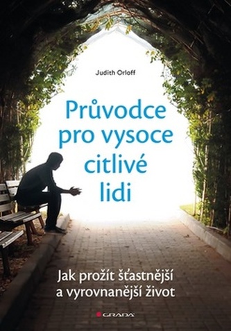 Průvodce pro vysoce citlivé lidi - Jak prožít šťastnější a vyrovnanější život