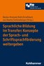 Sprachliche Bildung im Transfer: Konzepte der Sprach- und Schriftsprachförderung weitergeben