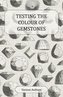 Testing the Colour of Gemstones - A Collection of Historical Articles on the Dichroscope, Filters, Lenses and Other Aspects of G
