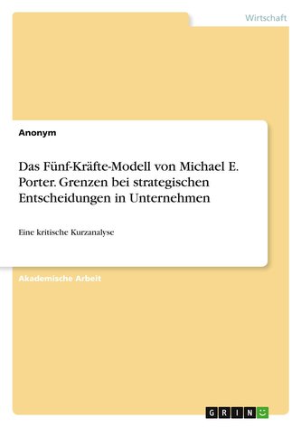 Das Fünf-Kräfte-Modell von Michael E. Porter. Grenzen bei strategischen Entscheidungen in Unternehmen