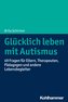 Glücklich leben mit Autismus