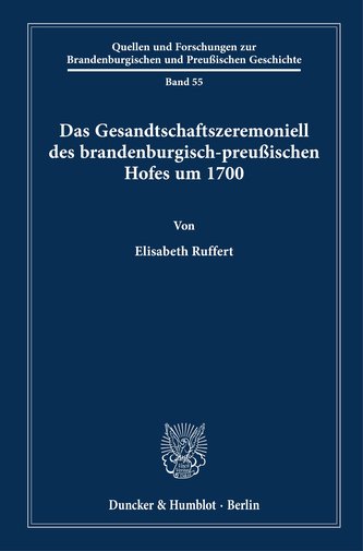 Das Gesandtschaftszeremoniell des brandenburgisch-preußischen Hofes um 1700