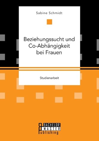 Beziehungssucht und Co-Abhängigkeit bei Frauen