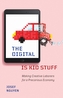 The Digital Is Kid Stuff