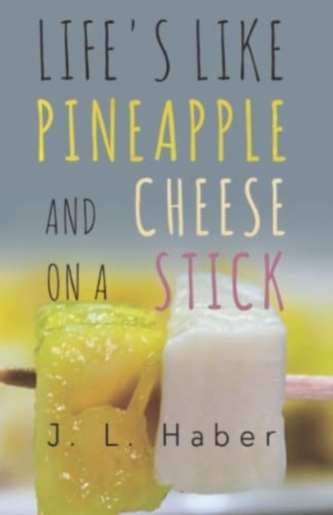 Life's Like Pineapple and Cheese on a Stick