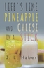 Life's Like Pineapple and Cheese on a Stick