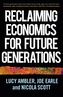 Reclaiming Economics for Future Generations