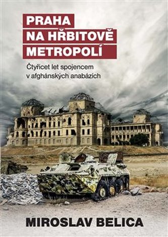 Praha na hřbitově metropolí - Čtyřicet let spojencem v afghánských anabázích