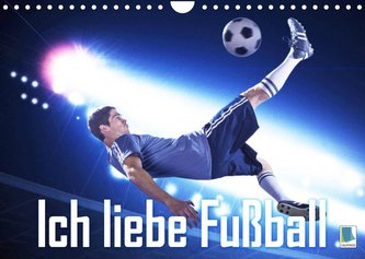 Ich liebe Fußball (Wandkalender 2022 DIN A4 quer)